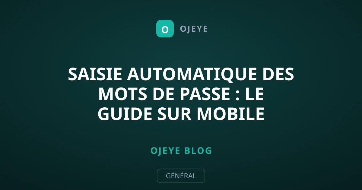 Saisie automatique des mots de passe : le guide sur mobile